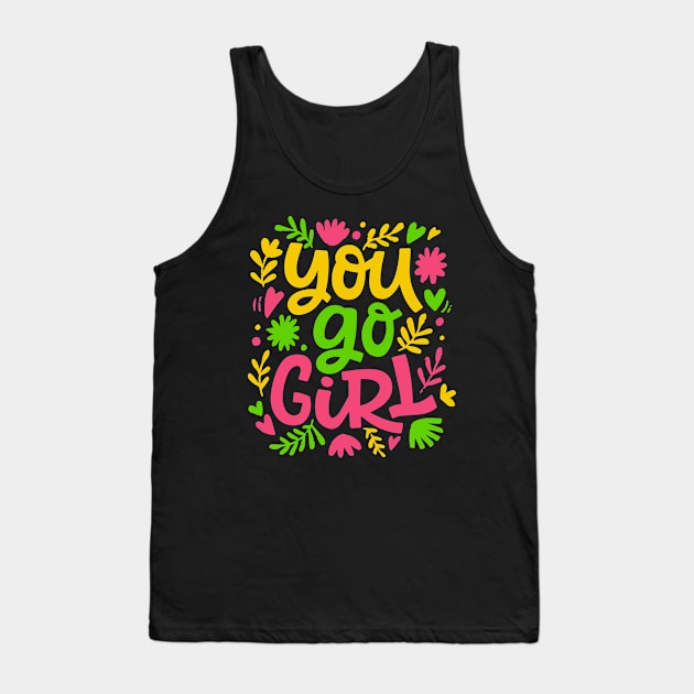 You go girl colorful women empowerment quote design gift Tank Top by BadDesignCo